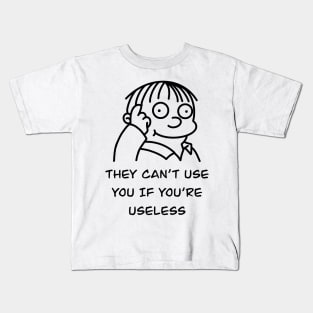 They can’t use you if you’re useless meme Kids T-Shirt